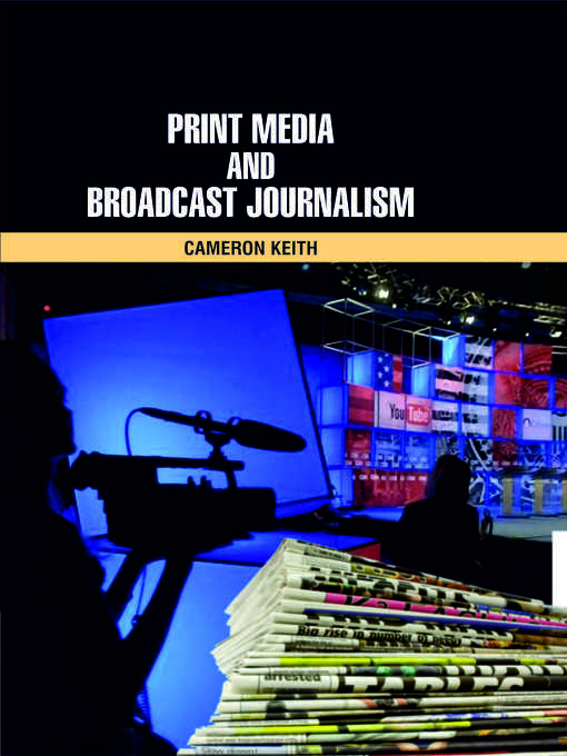 Title details for Print Media and Broadcast Journalism by Cameron Keith - Wait list